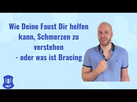 Wie Deine Faust Dir helfen kann Schmerzen zu verstehen - oder was ist Bracing