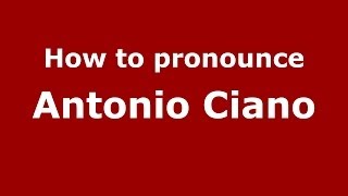 How to pronounce Antonio Ciano