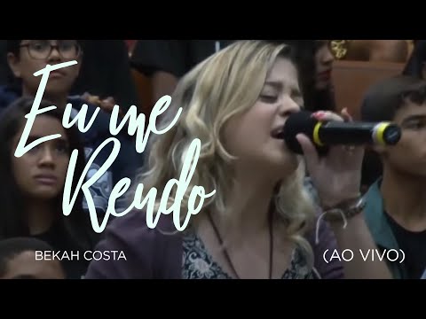 Bekah Costa -  EU ME RENDO (Ao Vivo)