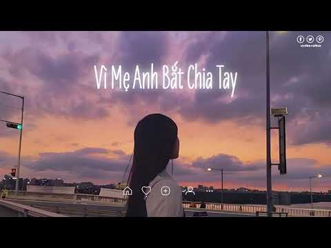 Vì Mẹ Anh Bắt Chia Tay Lofi | Karik x Miu Lê ( Khánh Đăng ) | Nhạc Lofi Chill Hot 2022 | DHKD Music