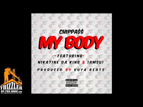 Chippass ft. Nikatine Da King, Iamsu! - My Body [Prod. Kuya Beats Of The Invasion] [Thizzler.com]