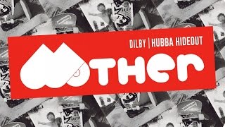 MOTHER051: Dilby - Hubba Hideout