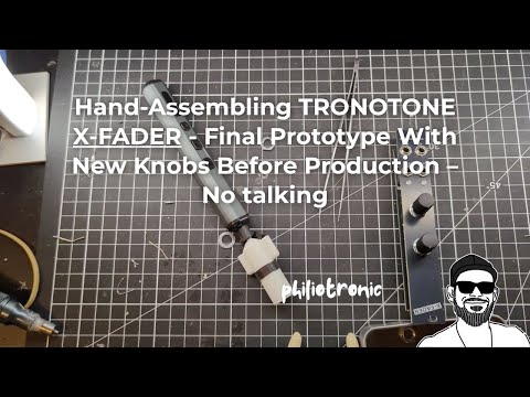 Hand-Assembling TRONOTONE X-FADER - Final Prototype With New Knobs Before Production – No talking