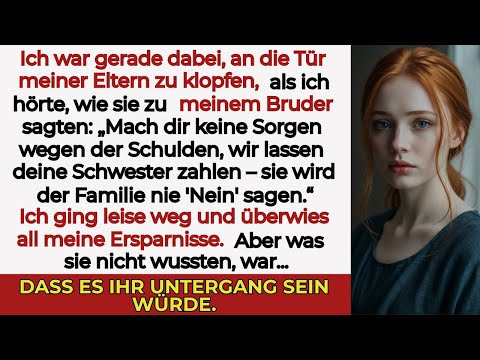 „Ich hörte meine Familie sagen ‚Keine Sorge, SIE zahlt alles‘ … für meinen reichen Bruder.“