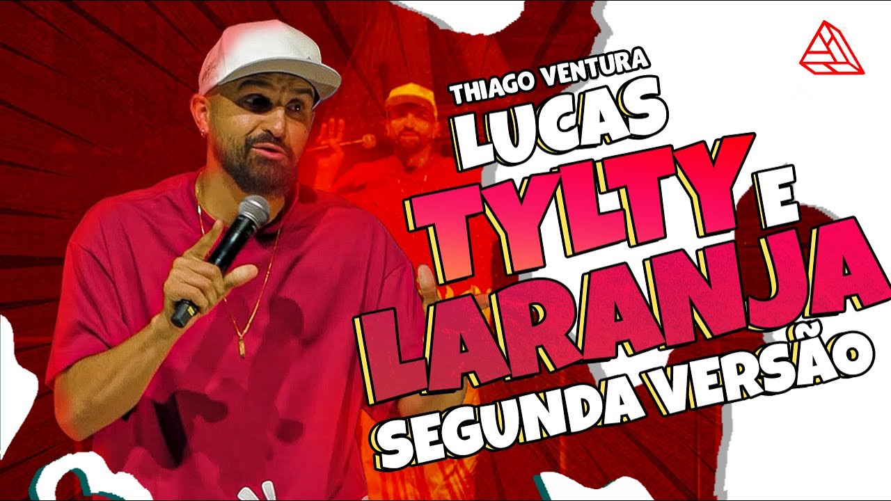 THIAGO VENTURA - LUCAS TYLTY E LARANJA SEGUNDA VERSÃO - STAND UP COMEDY