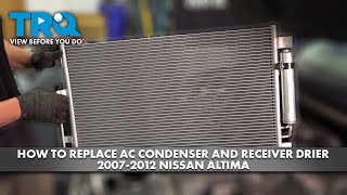 How to Replace AC Condenser and Receiver Drier Assembly 2007-2012 Nissan Altima