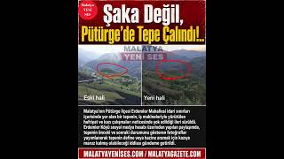 Şaka Değil, Pütürge'de Tepe Çalındı!.. #malatyayenises #malatyagazete 