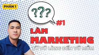 #1 HỌC VÀ KIẾM TIỀN BẰNG MARKETING | Từ Vỡ lòng đến Vỡ Mồm | Mất 1000$ rồi thu về vài đô