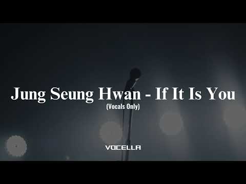 Jung Seung Hwan - If It Is You (Acapella/Vocals Only)