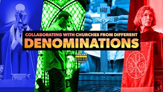 Can We Collaborate With Churches Of Different Denominations?