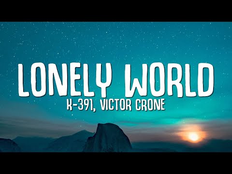 K-391, Victor Crone - Lonely World (Lyrics)