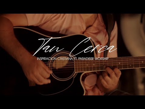 Tan Cerca | Inspiración Cristiana Ft Paradisse Worship