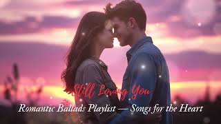 Still Loving You 💔 Romantic Ballads for Lonely & Loving Nights