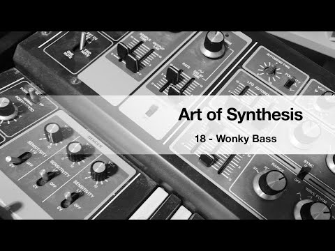 Art of Synthesis 18 - Wonky Bass