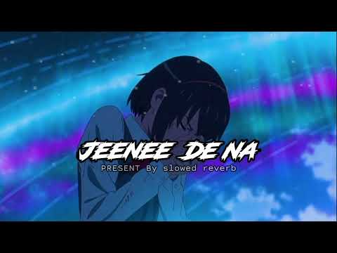 Jeene De Na  - Lofi (Slowed + Reverb) | Raj Barman | slowed reverb