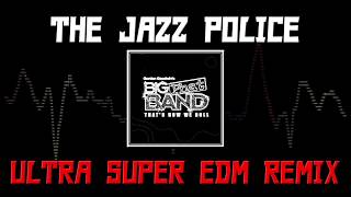 The Jazz Police - Gordon Goodwin - ULTRA SUPER EDM REMIX