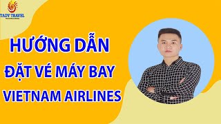 Hướng dẫn mua vé máy bay Vietnam Airline trực tuyến