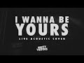 I Wanna Be Yours