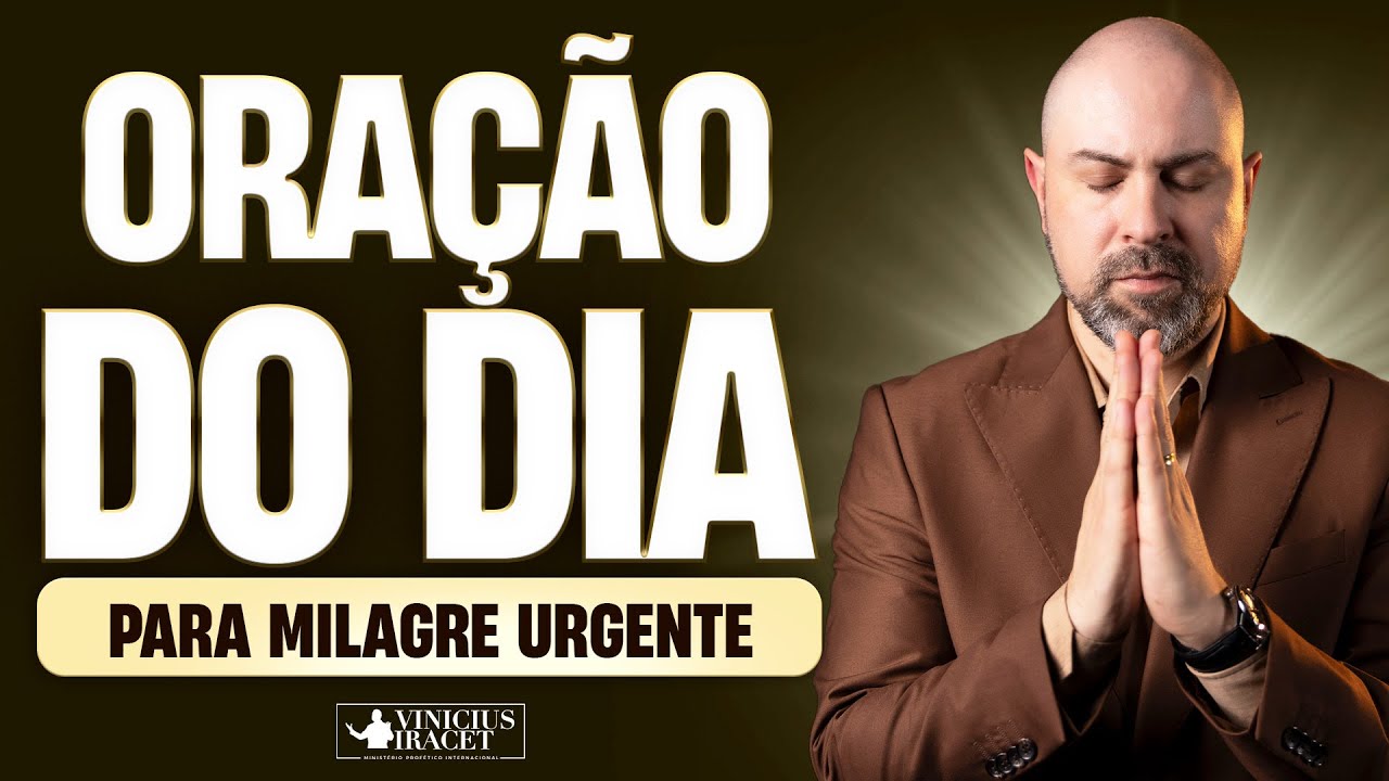 ORAÇÃO DO DIA PARA MILAGRE URGENTE - @viniciusiracet2