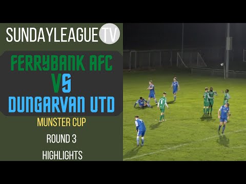 MUNSTER CUP | ROUND 3 |  FERRYBANK AFC VS DUNGARVAN UNITED