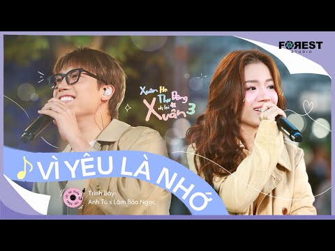 [XHTDRLX3] Vì Yêu Là Nhớ - Anh Tú x Lâm Bảo Ngọc live tại Xuân Hạ Thu Đông, rồi lại Xuân 3