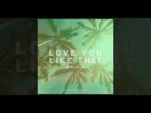 Kali-D - Love You Like That (Audio)