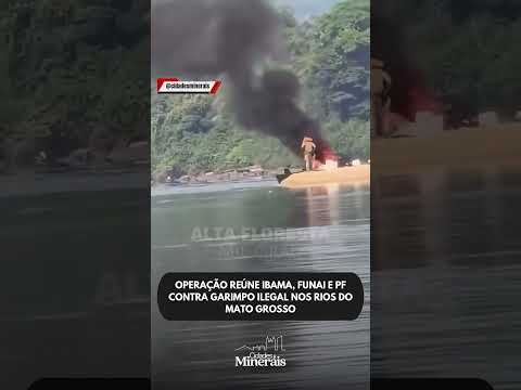 OPERAÇÃO REÚNE IBAMA, FUNAI E PF CONTRA GARIMPO ILEGAL NOS RIOS DO MATO GROSSO
