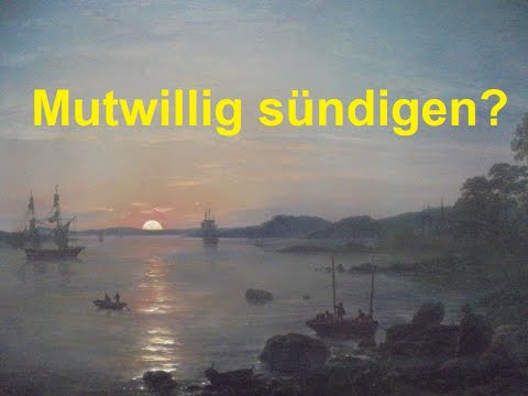 Mutwillig sündigen?