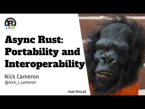 Async Rust: Portability and Interoperability - Nick Cameron - Rust Linz, April 2022