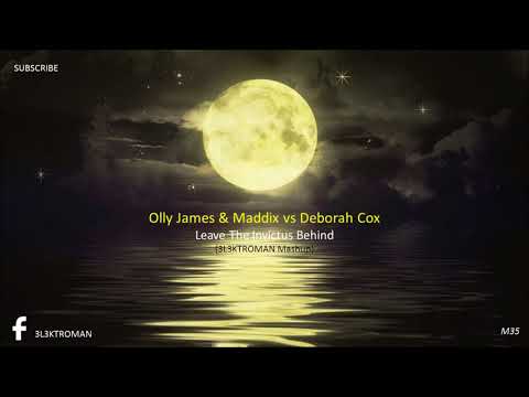 Olly James & Maddix vs Deborah Cox - Leave The Invictus Behind (3L3KTROMAN Mashup) [FREE]