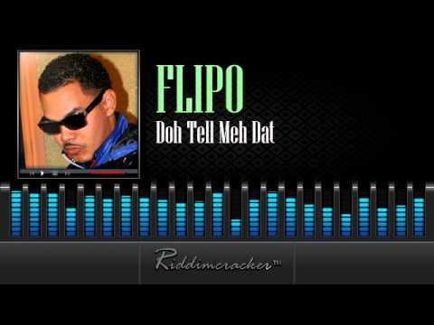 Flipo - Doh Tell Meh Dat [Soca 2014]