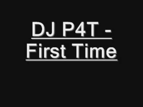 DJ - P4T First Time