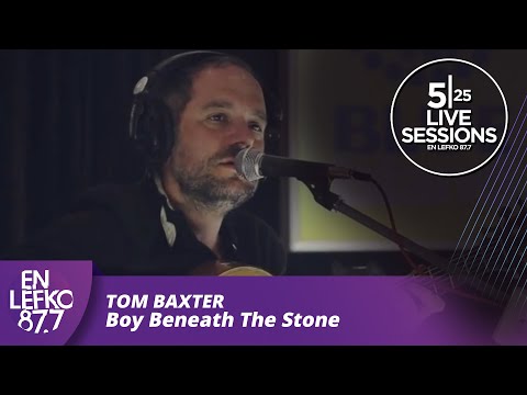 525 Live Sessions : Tom Baxter - Boy Beneath The Stone | En Lefko 87.7