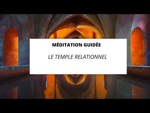 Méditation guidée : Le temple relationnel