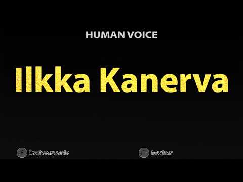 How To Pronounce Ilkka Kanerva