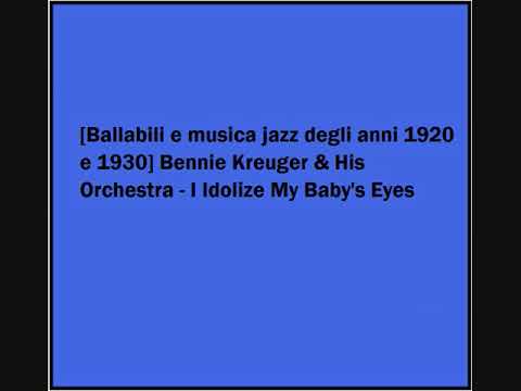 Bennie Kreuger & His Orchestra - I Idolize My Baby's Eyes