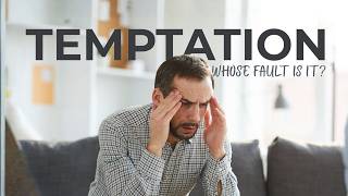 Temptation Who\'s Fault Is It?