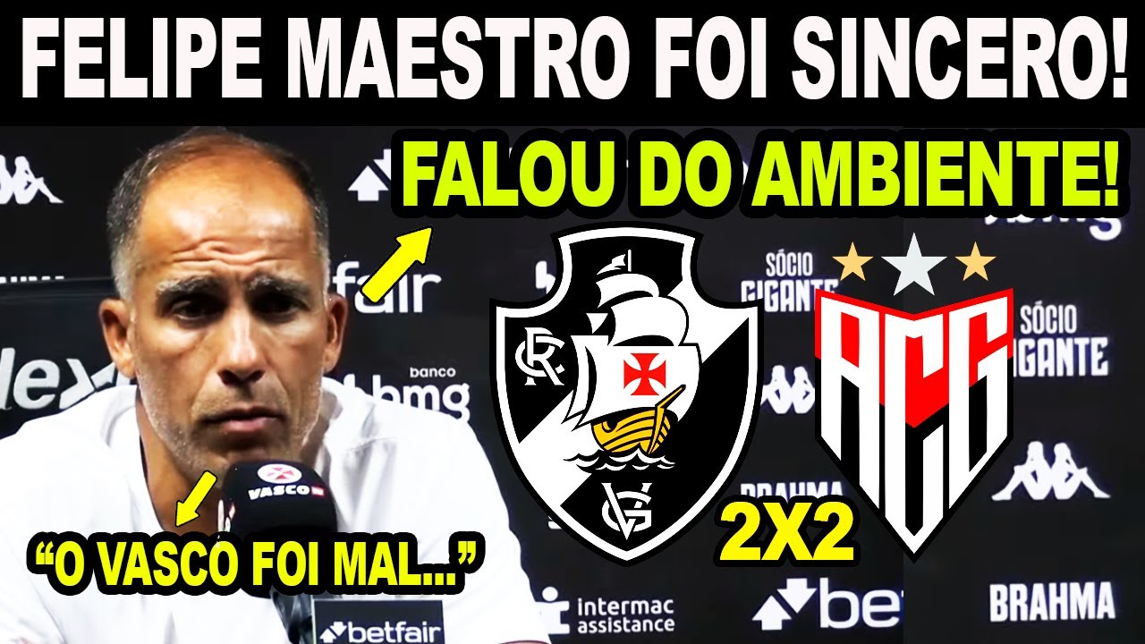 FELIPE MAESTRO FOI SINCERO E FALA SOBRE AMBIENTE NO VASCO E ESTREIA COLETIVA VASCO 2 X 2 ATLÉTICO-GO