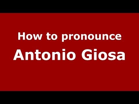 How to pronounce Antonio Giosa (Italian/Italy)  - PronounceNames.com