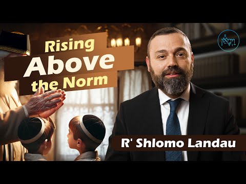 Rising Above the Norm | Rabbi Shlomo Landau