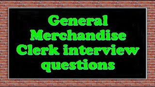 General Merchandise Clerk interview questions