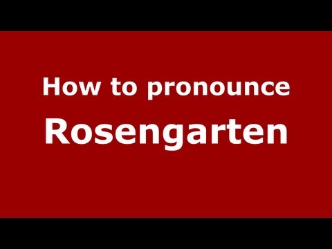How to Pronounce Rosengarten - PronounceNames.com
