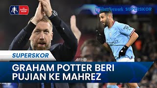 Graham Potter Beri Pujian kepada Riyad Mahrez setelah Chelsea Dihajar Man City 4-0