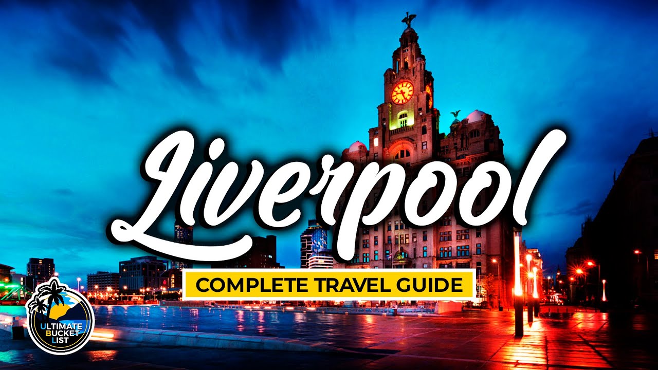 Liverpool - Complete City Travel Guide - Walking Tour of England - Travel Advice & Tips