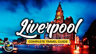 Liverpool - Complete City Travel Guide - Walking Tour of England - Travel Advice & Tips