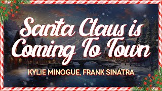 Kylie Minogue, Frank Sinatra - Santa Claus Is Coming To Town (Lyrics)