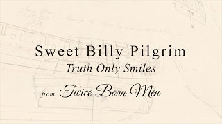 Sweet Billy Pilgrim - Truth Only Smiles (from Twice Born Men)