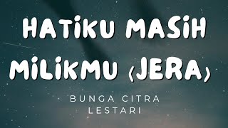 Hatiku Masih Milikmu (Jera) - Bunga Citra Lestari (Lirik)