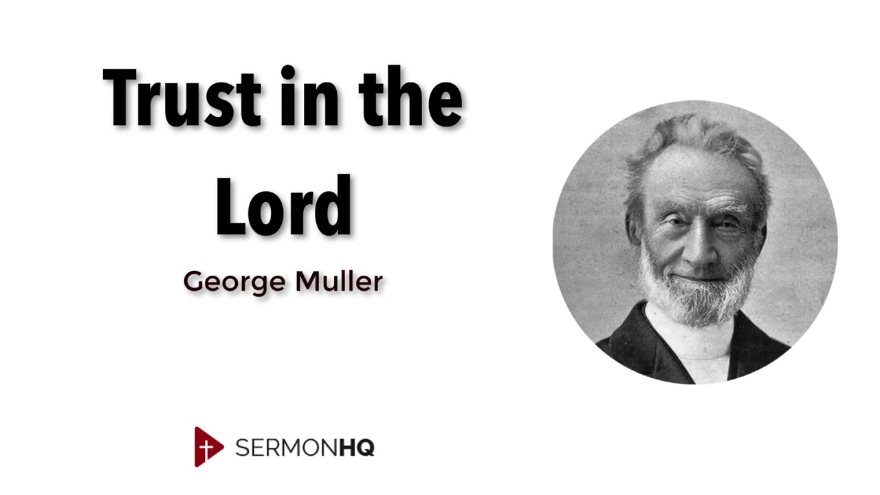 Trust in the Lord (George Muller Sermon)