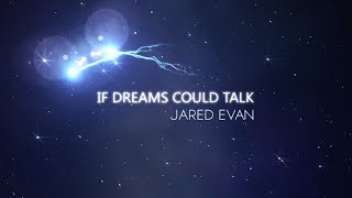 Jared Evan - If Dreams Could Talk (Lyric Video)